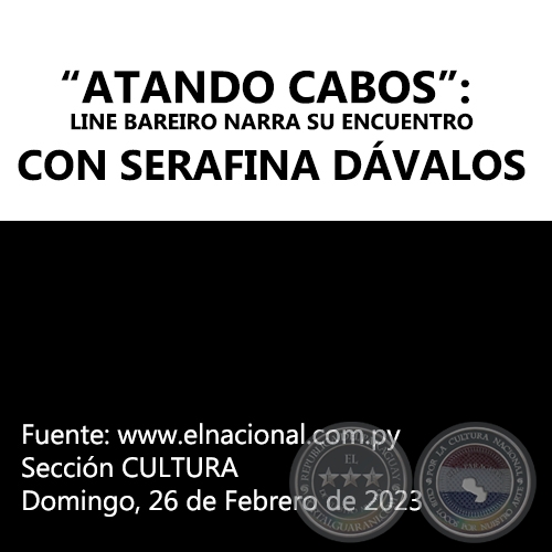 “ATANDO CABOS”: LINE BAREIRO NARRA SU ENCUENTRO CON SERAFINA DÁVALOS - Domingo, 26 de Febrero de 2023